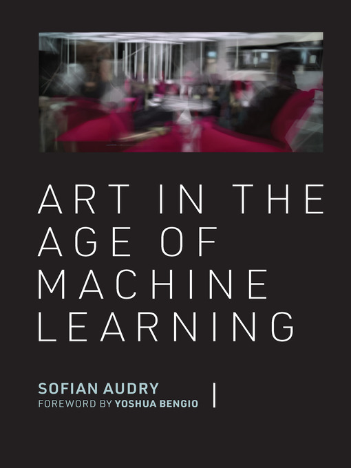 Title details for Art in the Age of Machine Learning by Sofian Audry - Available